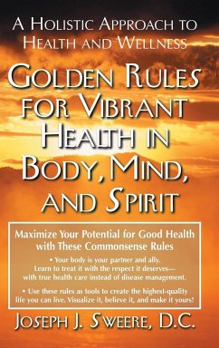 Golden Rules for Vibrant Health in Body, Mind, and Spirit - Sweere, Joseph J.