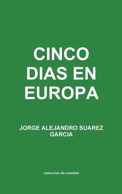 CINCO DIAS EN EUROPA coleccion de cuentos - Suarez Garcia, Jorge Alejandro