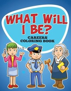 What Will I Be? Careers Coloring Book - Speedy Publishing Llc