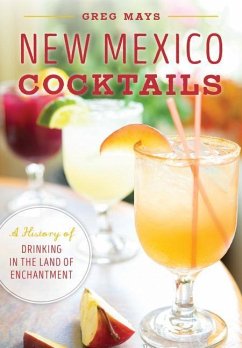 New Mexico Cocktails: A History of Drinking in the Land of Enchantment - Mays, Greg