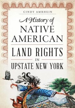 A History of Native American Land Rights in Upstate New York - Amrhein, Cindy