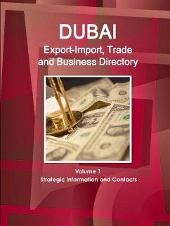 Dubai Export-Import, Trade and Business Directory Volume 1 Strategic Information and Contacts - Ibp, Inc.