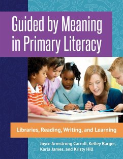 Guided by Meaning in Primary Literacy - Carroll, Joyce; Barger, Kelley; James, Karla