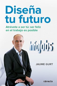 Diseña tu futuro : atrévete a ser tú : ser feliz en el trabajo es posible - Gurt, Jaume