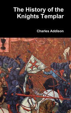 The History of the Knights Templar - Addison, Charles