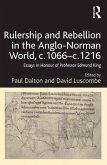 Rulership and Rebellion in the Anglo-Norman World, C.1066-C.1216