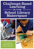 Challenge-Based Learning in the School Library Makerspace