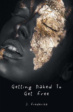 Getting Naked to Get Free - J. Frederika