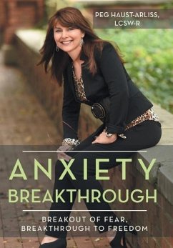 Anxiety Breakthrough - Haust-Arliss, Lcsw-R Peg