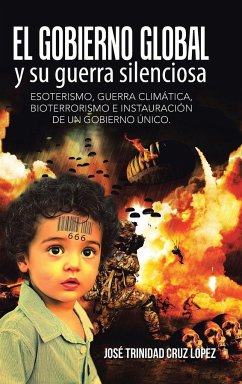 El gobierno global y su guerra silenciosa - Cruz López, José Trinidad