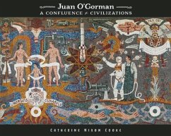 Juan O'Gorman: A Confluence of Civilizations - Cooke, Catherine Nixon