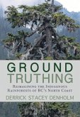 Ground-Truthing: Reflections on the Indigenous Rainforests of Bc's North Coast