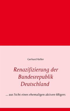 Renazifizierung der Bundesrepublik Deutschland - Keller, Gerhard