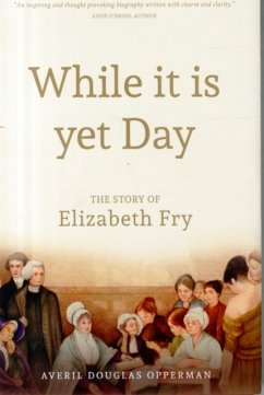 While it is Yet Day: A Biography of Elizabeth Fry - Opperman, Averil Douglas