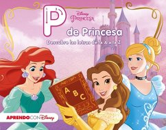 Princesas Disney. P de princesa : descubre las letras de la A a la Z - Walt Disney Productions; Disney, Walt