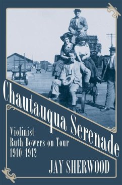 Chautauqua Serenade: Violinist Ruth Bowers on Tour, 1910-1912 - Sherwood, Jay