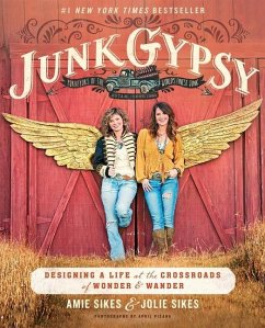 Junk Gypsy: Designing a Life at the Crossroads of Wonder & Wander - Sikes, Jolie; Sikes, Amie