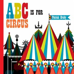 ABC is for Circus - Hruby, Emily; Hruby, Patrick