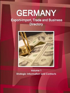 Germany Export-Import, Trade and Business Directory Volume 1 Strategic Information and Contacts - Ibp, Inc.