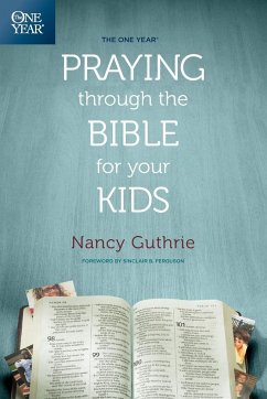 One Year Praying Through the Bible for Your Kids - Guthrie, Nancy