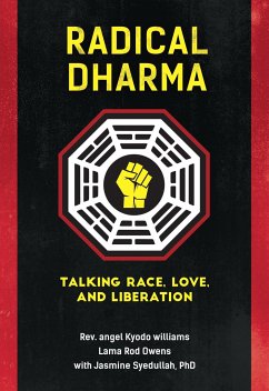 Radical Dharma: Talking Race, Love, and Liberation - Williams, Rev. angel Kyodo; Owens, Lama Rod; Syedullah, Jasmine, Ph.D.