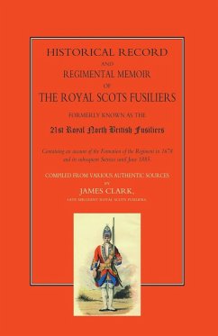 HISTORICAL RECORD AND REGIMENTAL MEMOIR OF THE ROYAL SCOTS FUSILIERS - Clark, Late Sergeant James