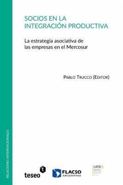 Socios en la integración productiva: La estrategia asociativa de las empresas en el Mercosur - Trucco, Pablo