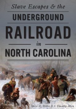 Slave Escapes & the Underground Railroad in North Carolina - Miller, Steve M.; Allen, J. Timothy