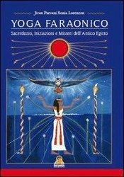 Yoga Faraonico. Sacerdozio, iniziazione e misteri dell'antico Egitto - Lorenzon, Sonia Jivan Parvani