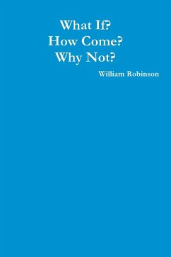 What If? How Come? Why Not? - Robinson, William