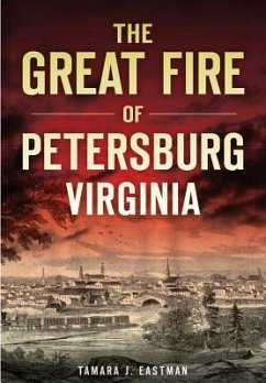 The Great Fire of Petersburg, Virginia - Eastman, Tamara J.