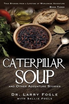 CATERPILLAR SOUP and Other Adventure Stories - Fogle, Larry Fogle with Sallie; Fogle, Sallie