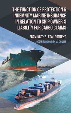 The Function of Protection & Indemnity Marine Insurance in Relation to Ship Owner´s Liability for Cargo Claims - Tshilomb JK MSc & LLM, Joseph