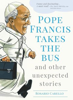 Pope Francis Takes the Bus, and Other Unexpected Stories - Carello, Rosario