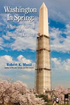 Washington in Spring: A Nature Journal for a Changing Capital - Musil, Robert K.