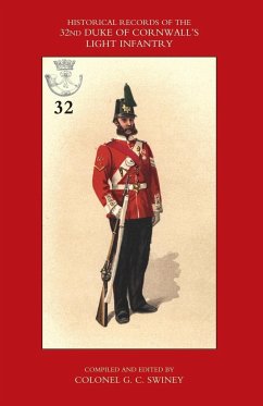 HISTORICAL RECORDS OF THE 32ND (CORNWALL) LIGHT INFANTRY - G. C. Swiney, compiled from the Orderly