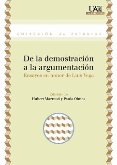 De la demostración a la argumentación : ensayos en honor de Luis Vega - Marraud González, Huberto; Olmos Gómez, Paula