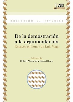 De la demostración a la argumentación : ensayos en honor de Luis Vega - Olmos Gómez, Paula; Marraud González, Huberto