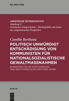 Politisch unwürdig? Entschädigung von Kommunisten für nationalsozialistische Gewaltmaßnahmen - Bertheau, Camilla