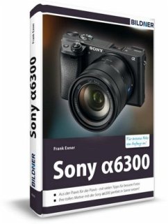 Sony alpha 6300 - Für bessere Fotos von Anfang an! - Exner, Frank