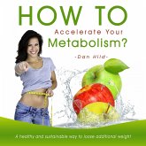 How to Accelerate Your Metabolism? a Healthy and Sustainable Way to Loose Additional Weight (MP3-Download)
