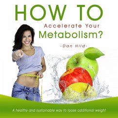How to Accelerate Your Metabolism? a Healthy and Sustainable Way to Loose Additional Weight (MP3-Download) - Hild, Dan