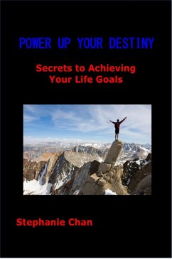 POWER UP YOUR DESTINY - Secrets to Achieving Your Life Goals (eBook, ePUB) - Chan, Stephanie