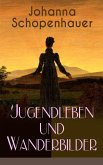 Johanna Schopenhauer: Jugendleben und Wanderbilder (eBook, ePUB)