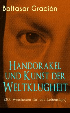 Handorakel und Kunst der Weltklugheit (300 Weisheiten für jede Lebenslage) (eBook, ePUB) - Gracián, Baltasar