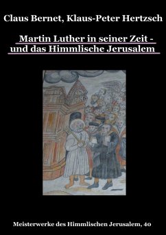 Martin Luther in seiner Zeit - und das Himmlische Jerusalem (eBook, ePUB) - Bernet, Claus; Hertzsch, Klaus-Peter