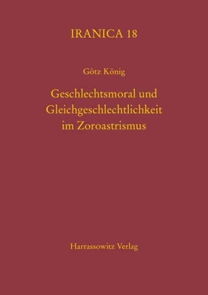 Geschlechtsmoral und Gleichgeschlechtlichkeit im Zoroastrismus (eBook, PDF)