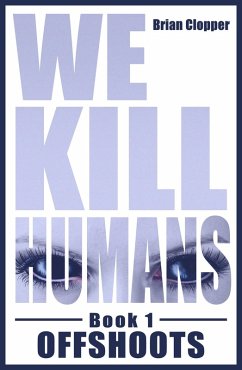 Offshoots (We Kill Humans, #1) (eBook, ePUB) - Clopper, Brian