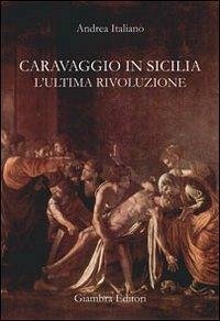 Cover Caravaggio in Sicilia. L'ultima rivoluzione