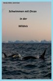Schwimmen mit Orcas in der Wildnis (eBook, ePUB)